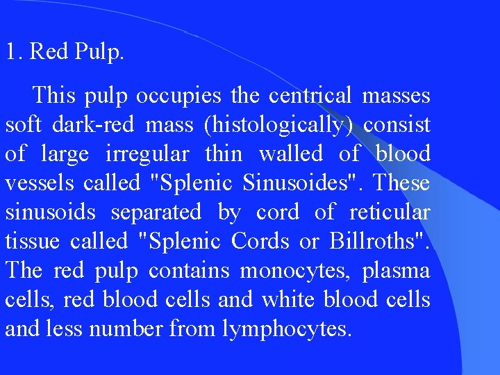1. Red Pulp. This pulp occupies the centrical masses soft dark-red mass (histologically) consist
