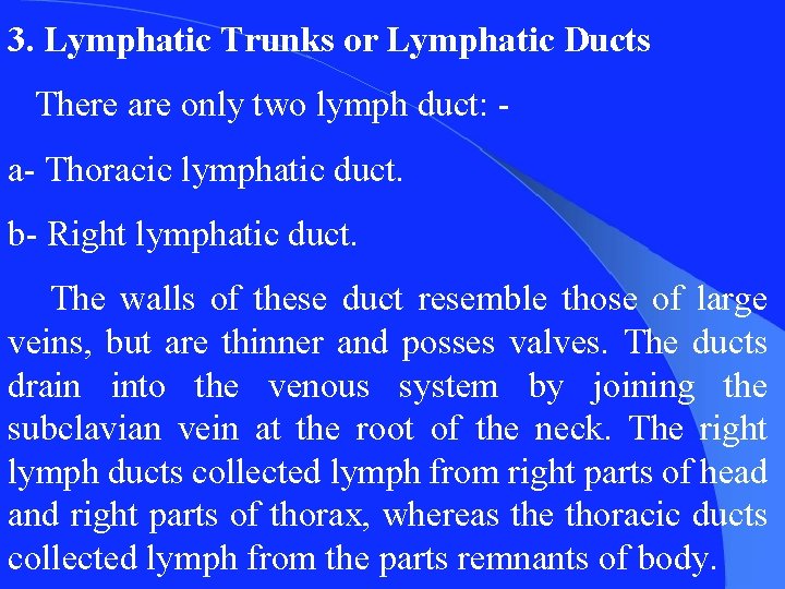 3. Lymphatic Trunks or Lymphatic Ducts There are only two lymph duct: a- Thoracic