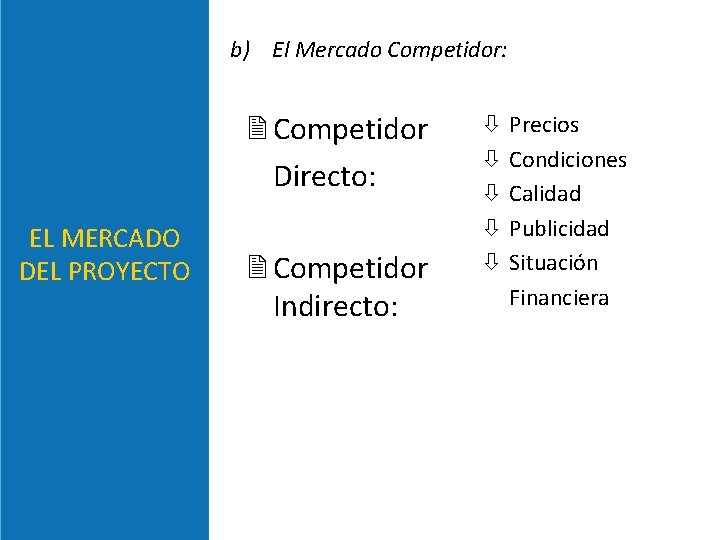 b) El Mercado Competidor: 2 Competidor Directo: EL MERCADO DEL PROYECTO 2 Competidor Indirecto: b) El Mercado Competidor: 2 Competidor Directo: EL MERCADO DEL PROYECTO 2 Competidor Indirecto: