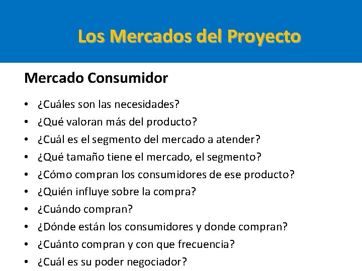 Los Mercados del Proyecto Mercado Consumidor • • • ¿Cuáles son las necesidades? ¿Qué Los Mercados del Proyecto Mercado Consumidor • • • ¿Cuáles son las necesidades? ¿Qué