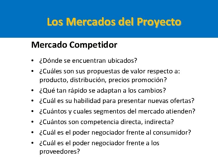 Los Mercados del Proyecto Mercado Competidor • ¿Dónde se encuentran ubicados? • ¿Cuáles son Los Mercados del Proyecto Mercado Competidor • ¿Dónde se encuentran ubicados? • ¿Cuáles son