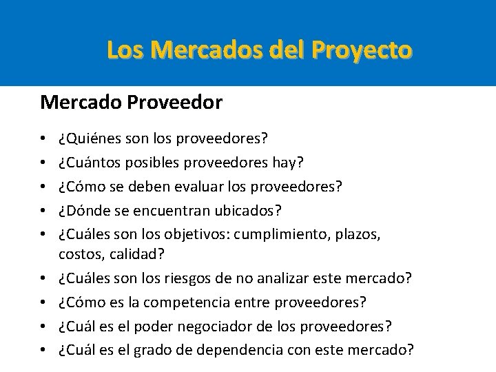 Los Mercados del Proyecto Mercado Proveedor • • • ¿Quiénes son los proveedores? ¿Cuántos Los Mercados del Proyecto Mercado Proveedor • • • ¿Quiénes son los proveedores? ¿Cuántos