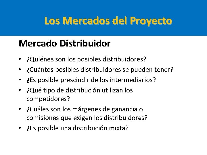 Los Mercados del Proyecto Mercado Distribuidor ¿Quiénes son los posibles distribuidores? ¿Cuántos posibles distribuidores Los Mercados del Proyecto Mercado Distribuidor ¿Quiénes son los posibles distribuidores? ¿Cuántos posibles distribuidores
