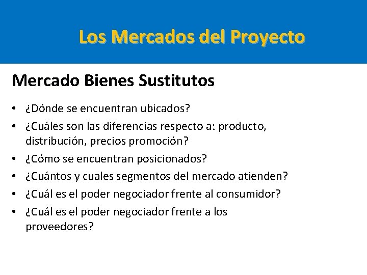 Los Mercados del Proyecto Mercado Bienes Sustitutos • ¿Dónde se encuentran ubicados? • ¿Cuáles Los Mercados del Proyecto Mercado Bienes Sustitutos • ¿Dónde se encuentran ubicados? • ¿Cuáles