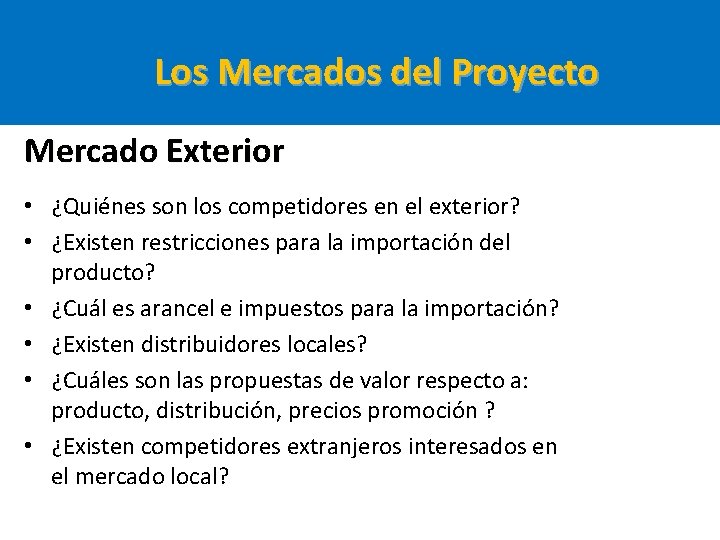 Los Mercados del Proyecto Mercado Exterior • ¿Quiénes son los competidores en el exterior? Los Mercados del Proyecto Mercado Exterior • ¿Quiénes son los competidores en el exterior?