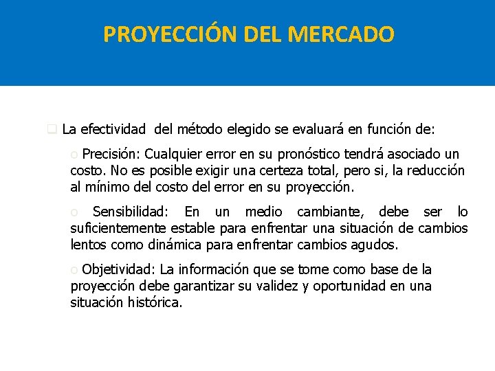 PROYECCIÓN DEL MERCADO q La efectividad del método elegido se evaluará en función de: PROYECCIÓN DEL MERCADO q La efectividad del método elegido se evaluará en función de: