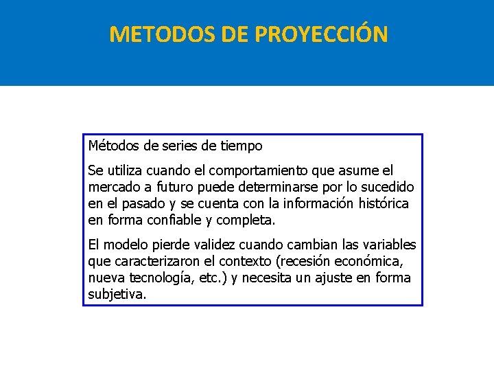 METODOS DE PROYECCIÓN Métodos de series de tiempo Se utiliza cuando el comportamiento que METODOS DE PROYECCIÓN Métodos de series de tiempo Se utiliza cuando el comportamiento que