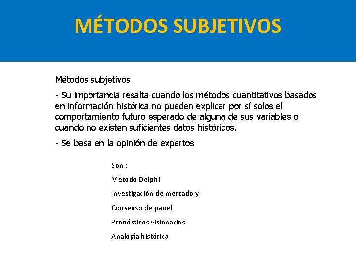 MÉTODOS SUBJETIVOS Métodos subjetivos - Su importancia resalta cuando los métodos cuantitativos basados en MÉTODOS SUBJETIVOS Métodos subjetivos - Su importancia resalta cuando los métodos cuantitativos basados en