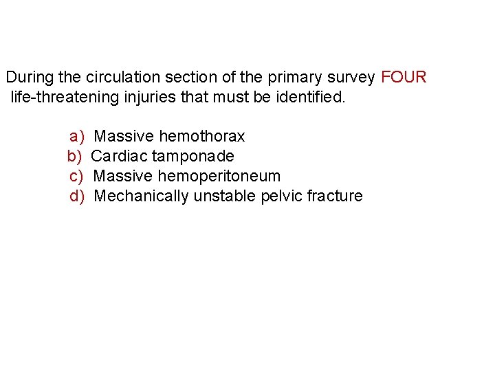 During the circulation section of the primary survey FOUR life-threatening injuries that must be