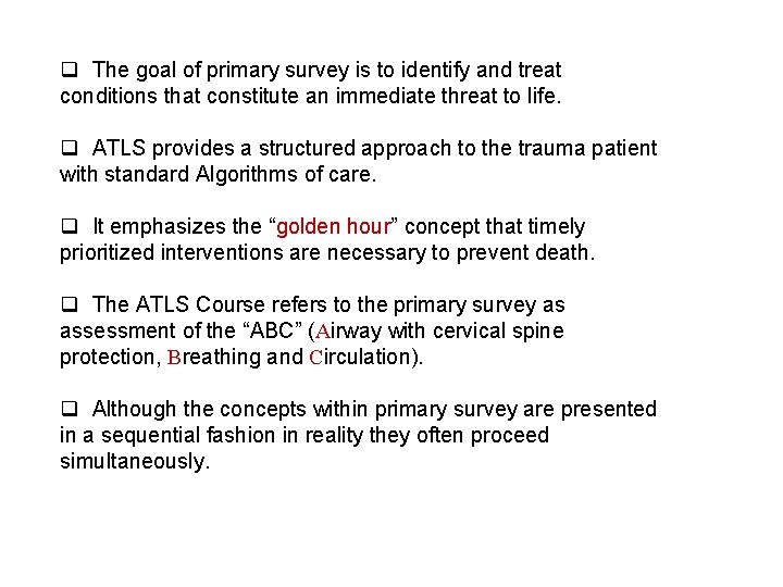 q The goal of primary survey is to identify and treat conditions that constitute