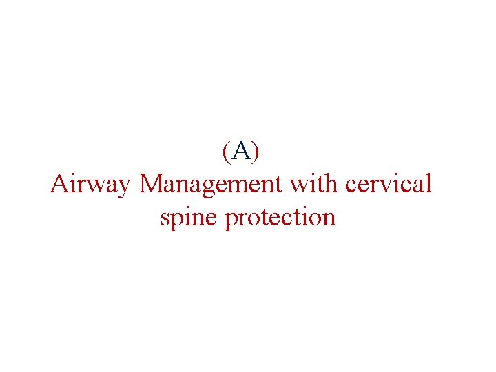 (A ) Airway Management with cervical spine protection 