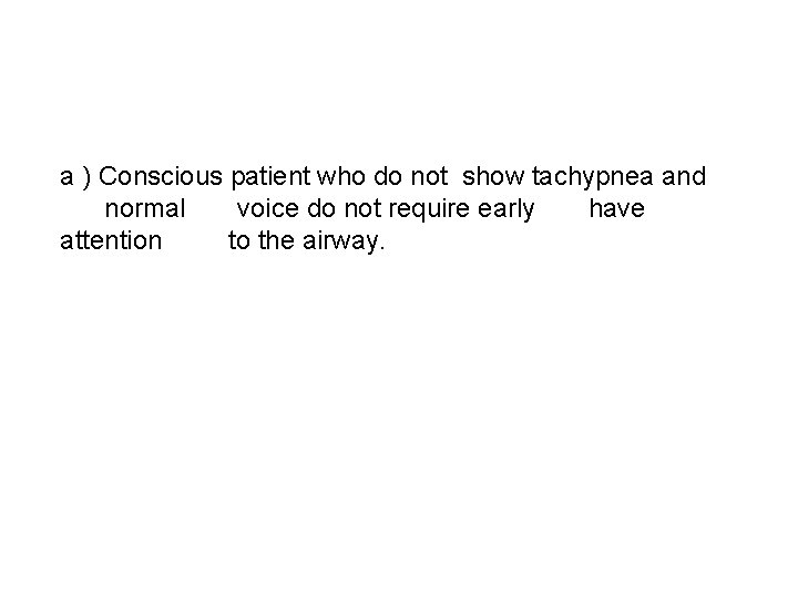  a ) Conscious patient who do not show tachypnea and normal voice do