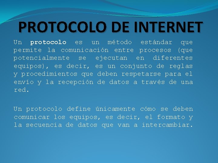 PROTOCOLO DE INTERNET Un protocolo es un método estándar que permite la comunicación entre