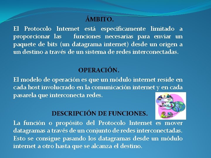 ÁMBITO. El Protocolo Internet está específicamente limitado a proporcionar las funciones necesarias para enviar