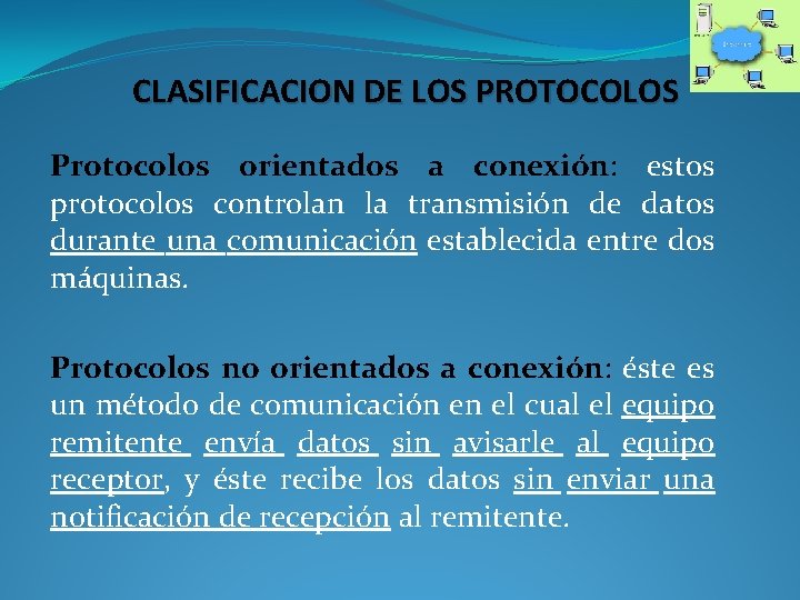 CLASIFICACION DE LOS PROTOCOLOS Protocolos orientados a conexión: estos protocolos controlan la transmisión de