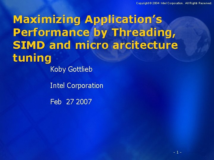 Copyright © 2004 Intel Corporation. All Rights Reserved. Maximizing Application’s Performance by Threading, SIMD
