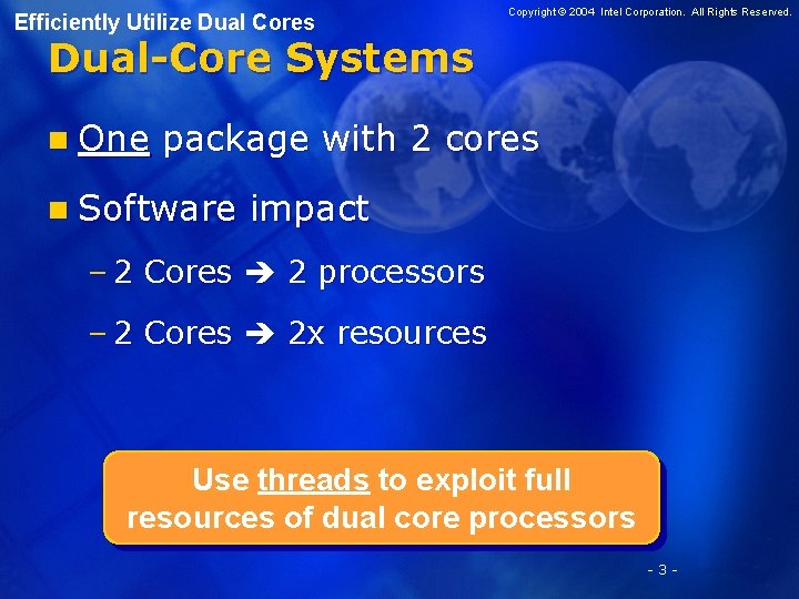 Efficiently Utilize Dual Cores Copyright © 2004 Intel Corporation. All Rights Reserved. Dual-Core Systems