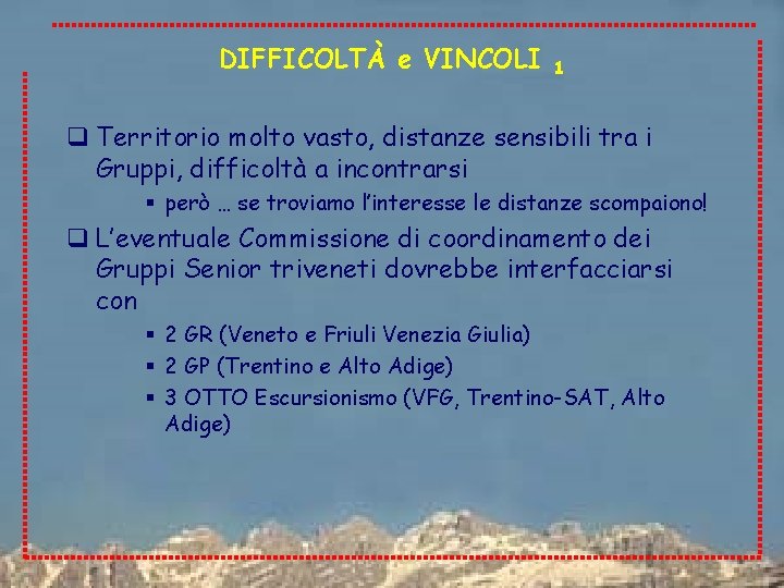 DIFFICOLTÀ e VINCOLI 1 q Territorio molto vasto, distanze sensibili tra i Gruppi, difficoltà