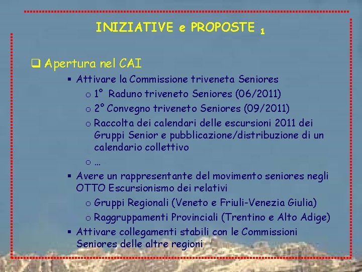INIZIATIVE e PROPOSTE 1 q Apertura nel CAI § Attivare la Commissione triveneta Seniores