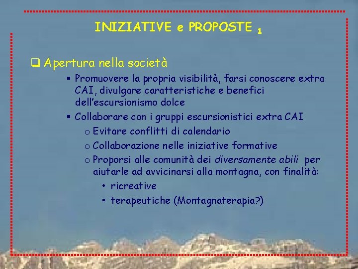 INIZIATIVE e PROPOSTE 1 q Apertura nella società § Promuovere la propria visibilità, farsi