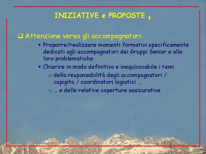 INIZIATIVE e PROPOSTE 1 q Attenzione verso gli accompagnatori § Proporre/realizzare momenti formativi specificamente