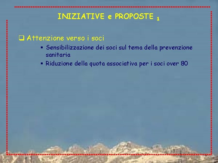 INIZIATIVE e PROPOSTE 1 q Attenzione verso i soci § Sensibilizzazione dei soci sul