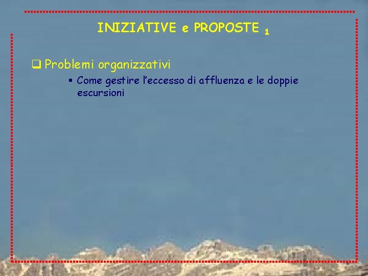INIZIATIVE e PROPOSTE 1 q Problemi organizzativi § Come gestire l’eccesso di affluenza e