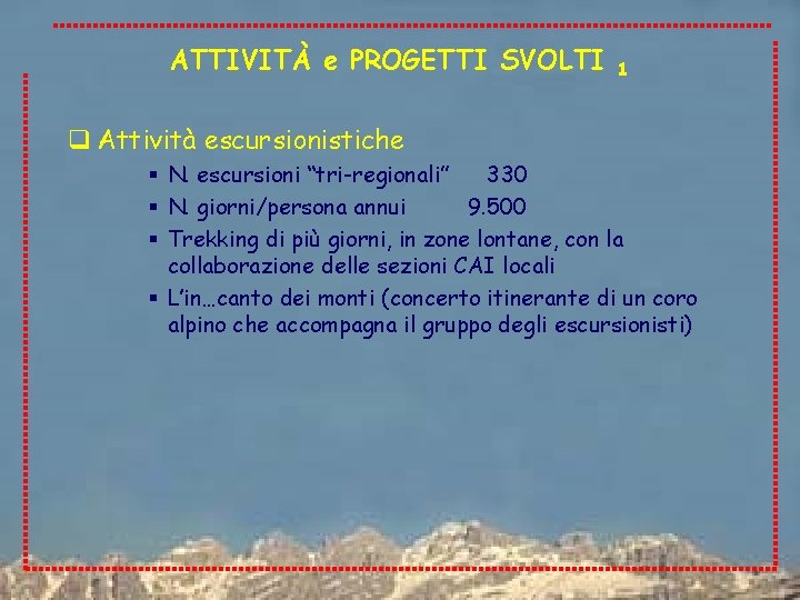 ATTIVITÀ e PROGETTI SVOLTI 1 q Attività escursionistiche § N. escursioni “tri-regionali” 330 §