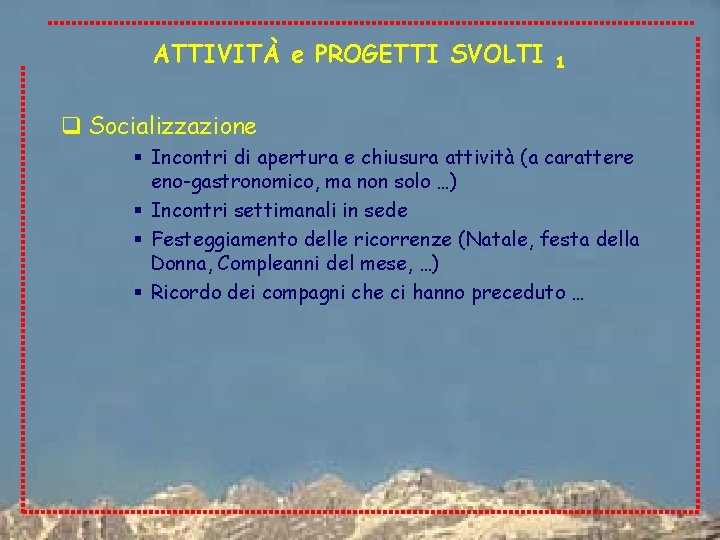 ATTIVITÀ e PROGETTI SVOLTI 1 q Socializzazione § Incontri di apertura e chiusura attività