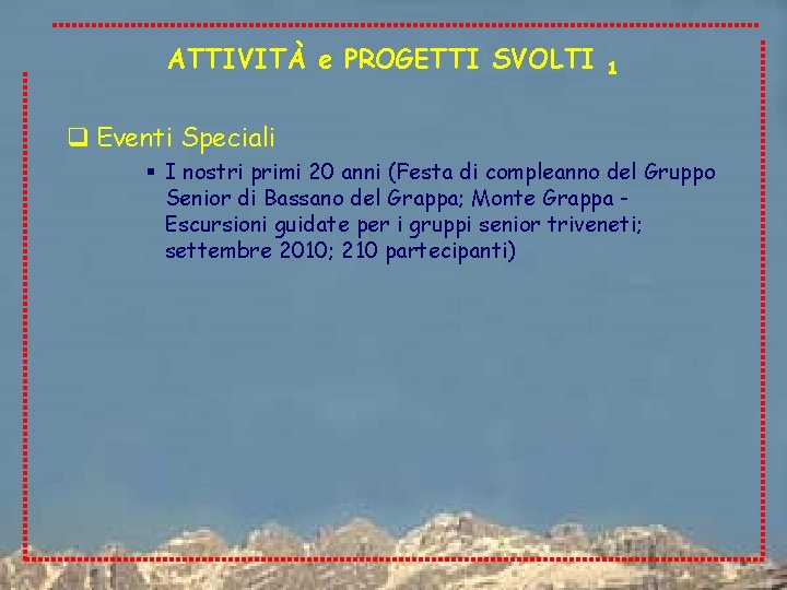 ATTIVITÀ e PROGETTI SVOLTI 1 q Eventi Speciali § I nostri primi 20 anni