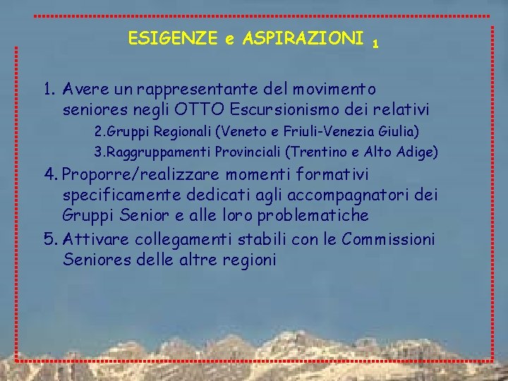 ESIGENZE e ASPIRAZIONI 1 1. Avere un rappresentante del movimento seniores negli OTTO Escursionismo