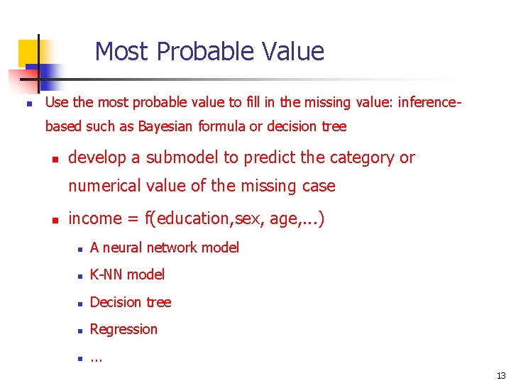Most Probable Value n Use the most probable value to fill in the missing