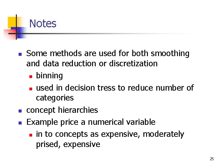 Notes n n n Some methods are used for both smoothing and data reduction