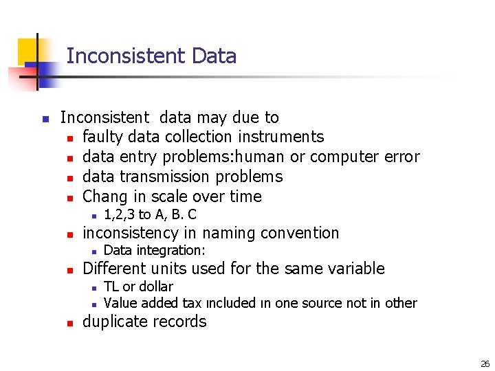 Inconsistent Data n Inconsistent data may due to n faulty data collection instruments n