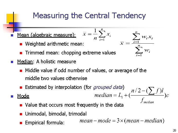 Measuring the Central Tendency n n Mean (algebraic measure): n Weighted arithmetic mean: n