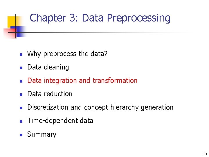 Chapter 3: Data Preprocessing n Why preprocess the data? n Data cleaning n Data