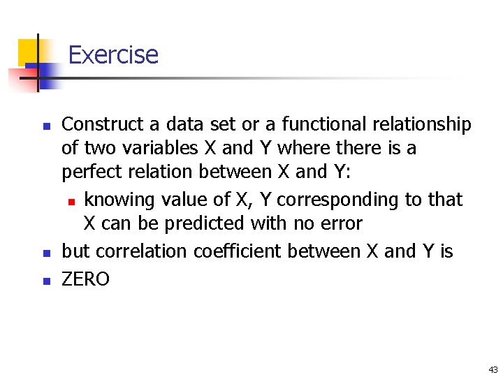 Exercise n n n Construct a data set or a functional relationship of two