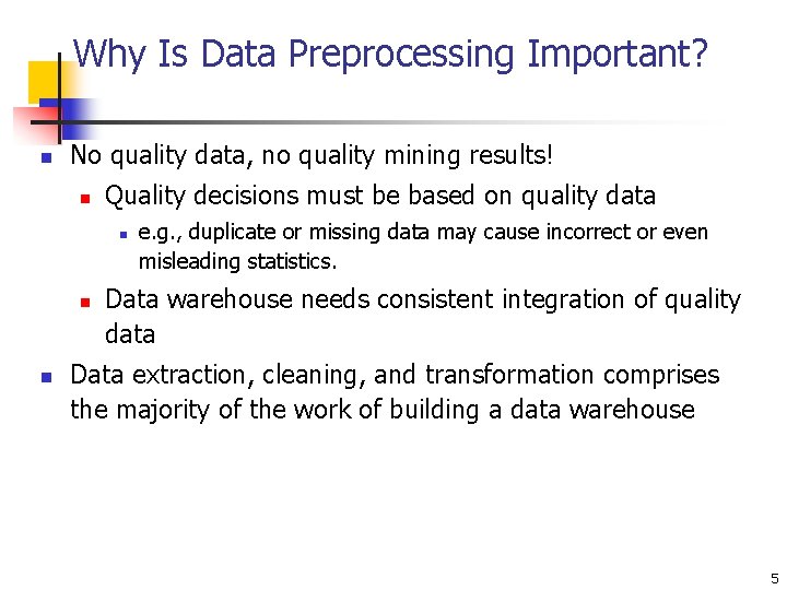 Why Is Data Preprocessing Important? n No quality data, no quality mining results! n