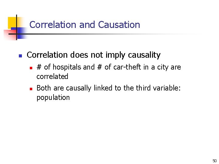 Correlation and Causation n Correlation does not imply causality n n # of hospitals