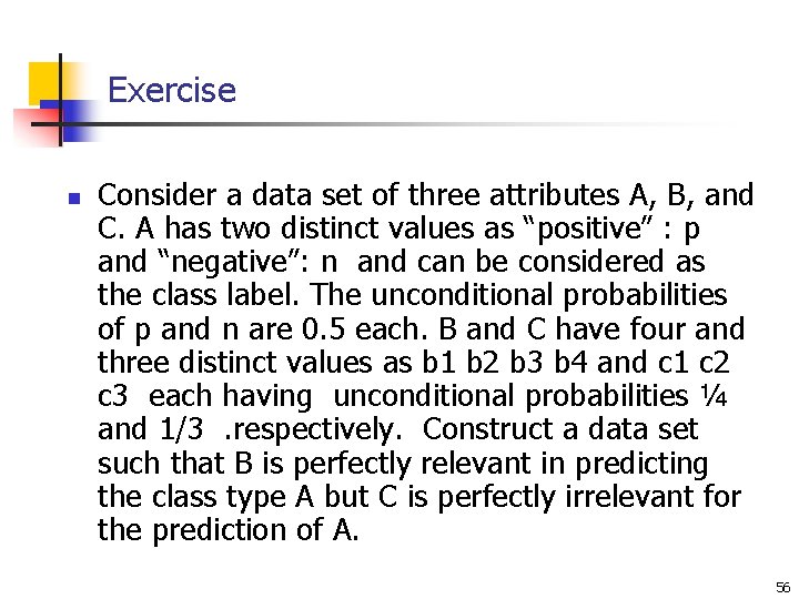 Exercise n Consider a data set of three attributes A, B, and C. A