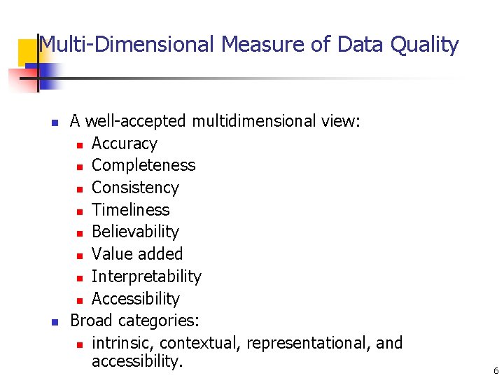 Multi-Dimensional Measure of Data Quality n n A well-accepted multidimensional view: n Accuracy n