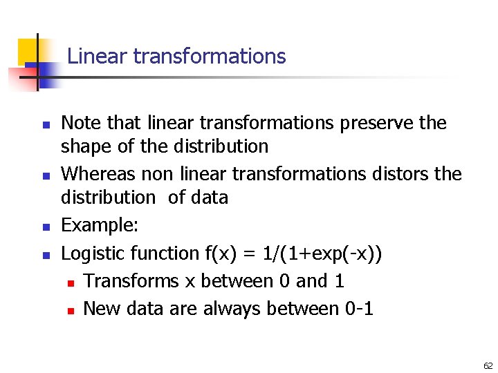 Linear transformations n n Note that linear transformations preserve the shape of the distribution