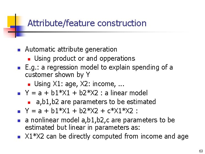 Attribute/feature construction n n n Automatic attribute generation n Using product or and opperations