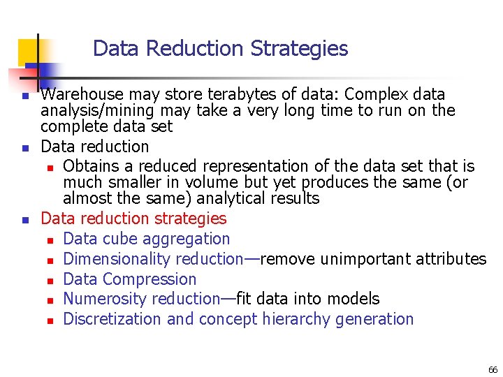 Data Reduction Strategies n n n Warehouse may store terabytes of data: Complex data