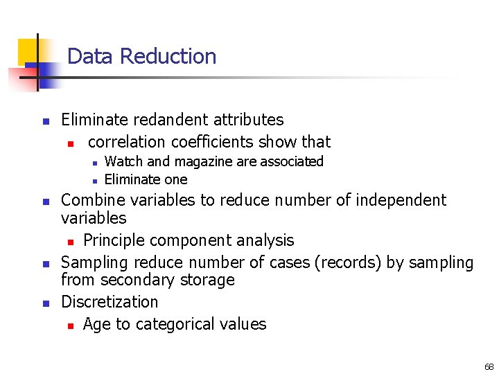 Data Reduction n Eliminate redandent attributes n correlation coefficients show that n n n