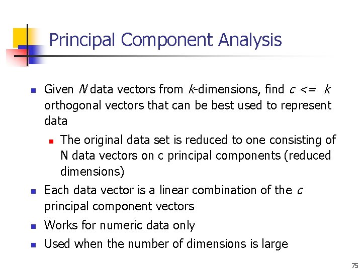 Principal Component Analysis n Given N data vectors from k-dimensions, find c <= k