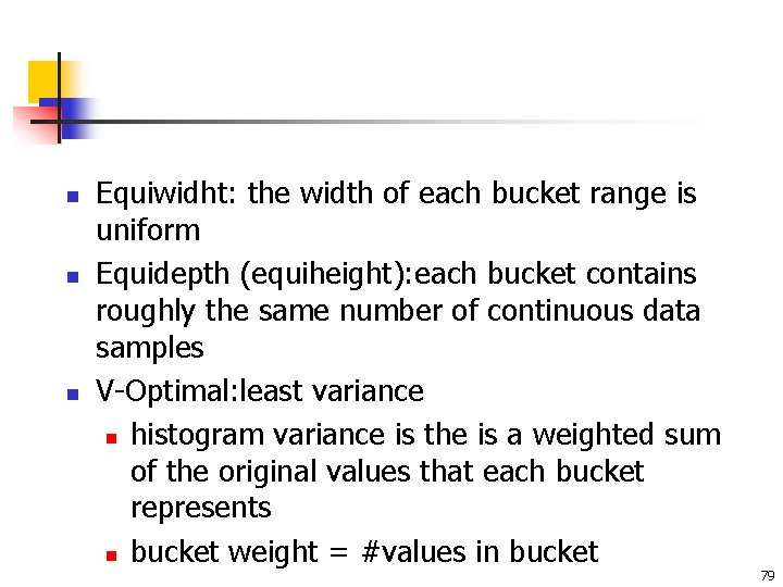 n n n Equiwidht: the width of each bucket range is uniform Equidepth (equiheight):
