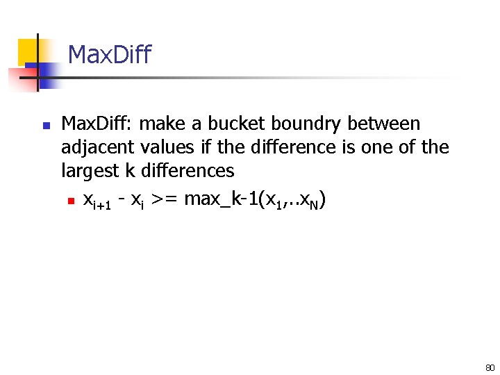 Max. Diff n Max. Diff: make a bucket boundry between adjacent values if the