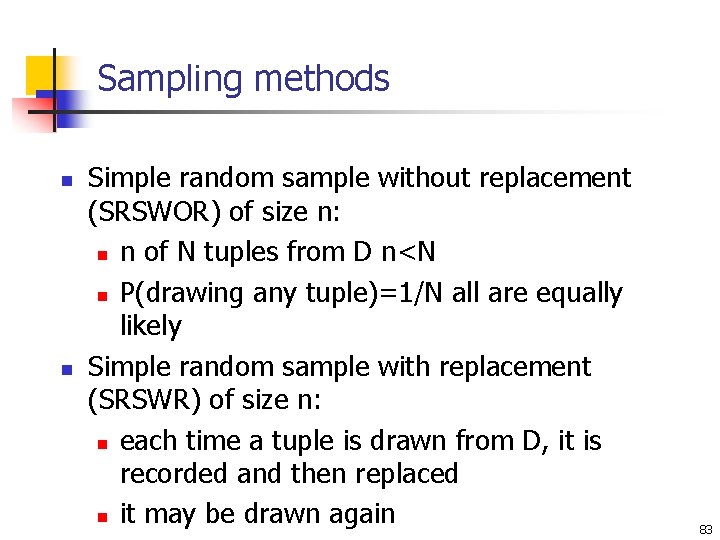 Sampling methods n n Simple random sample without replacement (SRSWOR) of size n: n