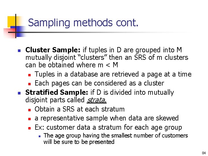 Sampling methods cont. n n Cluster Sample: if tuples in D are grouped into